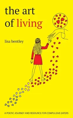 Umenie žiť: poetická cesta a zdroj informácií pre kompulzívnych stravníkov - The Art of Living: a poetic journey and resource for compulsive eaters