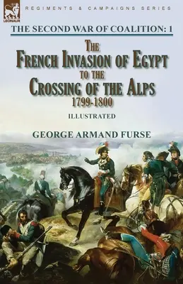 Druhá koaličná vojna - 1. zväzok: od francúzskej invázie do Egypta po prekročenie Álp, 1799-1800 - The Second War of Coalition-Volume 1: the French Invasion of Egypt to the Crossing of the Alps, 1799-1800