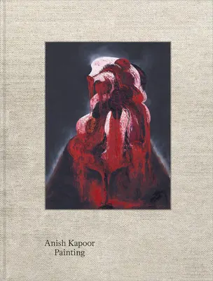 Anish Kapoor: Maľba - Anish Kapoor: Painting