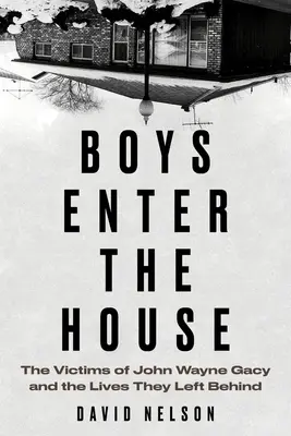Chlapci vstupujú do domu: Obete Johna Waynea Gacyho a životy, ktoré po sebe zanechali - Boys Enter the House: The Victims of John Wayne Gacy and the Lives They Left Behind