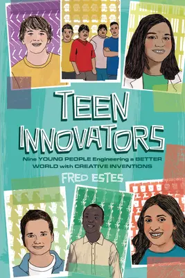 Teenageri inovátori: Deväť mladých ľudí, ktorí vytvárajú lepší svet pomocou kreatívnych vynálezov - Teen Innovators: Nine Young People Engineering a Better World with Creative Inventions