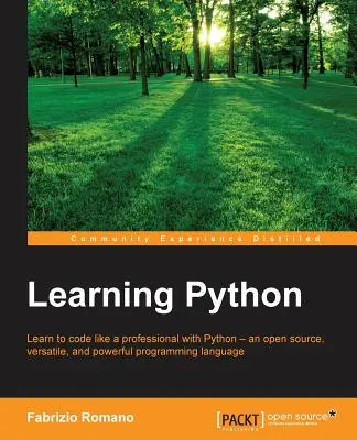 Učíme sa Python: Naučte sa programovať ako profesionál s Pythonom - otvoreným zdrojovým kódom, všestranným a výkonným programovacím jazykom - Learning Python: Learn to code like a professional with Python - an open source, versatile, and powerful programming language
