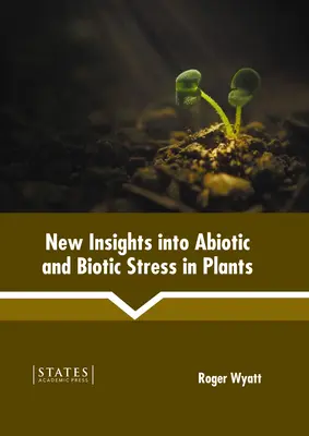 Nové poznatky o abiotickom a biotickom strese u rastlín - New Insights Into Abiotic and Biotic Stress in Plants
