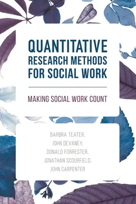 Kvantitatívne výskumné metódy pre sociálnu prácu: Sociálna práca v praxi - Quantitative Research Methods for Social Work: Making Social Work Count