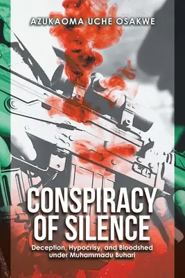 Konšpirácia mlčania: Podvody, pokrytectvo a krviprelievanie za vlády Muhammadu Buhariho - Conspiracy of Silence: Deception, Hypocrisy, and Bloodshed Under Muhammadu Buhari