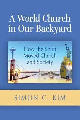 Svetová cirkev na našom dvore: Ako Duch Svätý pohol cirkvou a spoločnosťou - A World Church in Our Backyard: How the Spirit Moved Church and Society
