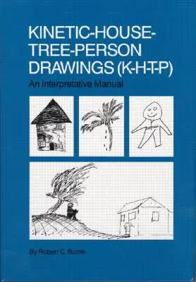 Kinetické kresby domčekov a stromov: K-H-T-P: Interpretačná príručka - Kinetic House-Tree-Person Drawings: K-H-T-P: An Interpretative Manual