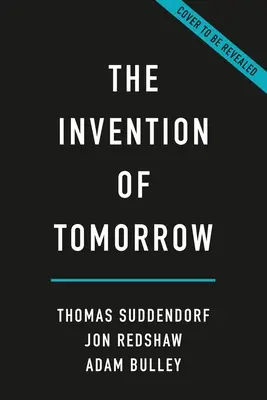 Vynález zajtrajška: Prírodné dejiny predvídania - The Invention of Tomorrow: A Natural History of Foresight