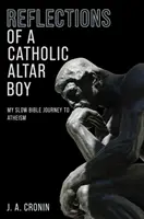 Úvahy katolíckeho ministranta - Moja pomalá biblická cesta k ateizmu - Reflections of a Catholic Altar Boy - My Slow Bible Journey to Atheism