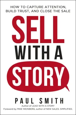 Predávajte s príbehom: Ako upútať pozornosť, vybudovať dôveru a uzavrieť predaj - Sell with a Story: How to Capture Attention, Build Trust, and Close the Sale