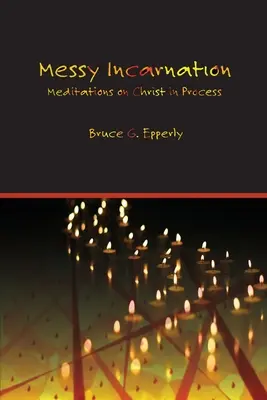 Chaotická inkarnácia: Meditácie o Kristovi v procese - Messy Incarnation: Meditations on Christ in Process