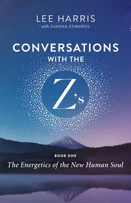 Rozhovory so Z-mi, kniha prvá: Energetika novej ľudskej duše - Conversations with the Z'S, Book One: The Energetics of the New Human Soul