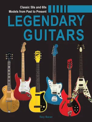 Legendárne gitary: Ilustrovaný sprievodca - Legendary Guitars: An Illustrated Guide