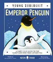 Tučniak cisársky (Mladý zoológ) - Prvý terénny sprievodca nelietavým vtákom z Antarktídy - Emperor Penguin (Young Zoologist) - A First Field Guide to the Flightless Bird from Antarctica