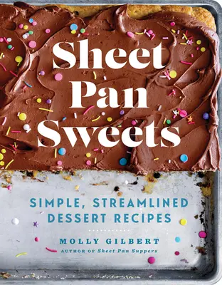 Sladkosti z plechu: Jednoduché, zjednodušené recepty na dezerty: Kniha o pečení: Jednoduché recepty na sladké jedlá: Kniha o pečení - Sheet Pan Sweets: Simple, Streamlined Dessert Recipes: A Baking Book