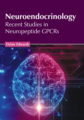 Neuroendokrinológia: Nedávne štúdie v oblasti neuropeptidov Gpcrs - Neuroendocrinology: Recent Studies in Neuropeptide Gpcrs
