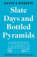 Dni bridlíc a pyramídy vo fľašiach - dospievanie v 50. a 60. rokoch - Slate Days and Bottled Pyramids - Growing Up in the 50s and 60s