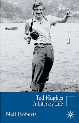 Ted Hughes: Literárny život - Ted Hughes: A Literary Life