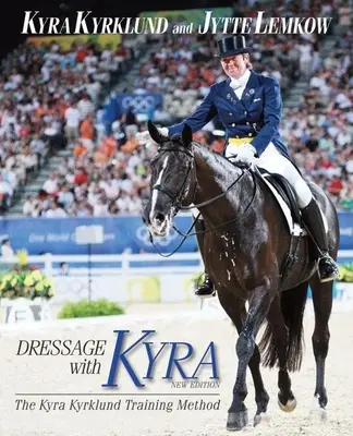 Drezúra s Kyrou: Tréningová metóda Kyry Kyrklundovej - Dressage with Kyra: The Kyra Kyrklund Training Method