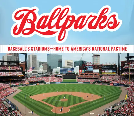 Ballparks: Baseballové štadióny - domov americkej národnej zábavy - Ballparks: Baseball's Stadiums - Home to America's National Pastime