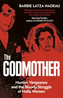 Krstná matka - Vražda, pomsta a krvavý boj mafiánskych žien - Godmother - Murder, Vengeance, and the Bloody Struggle of Mafia Women