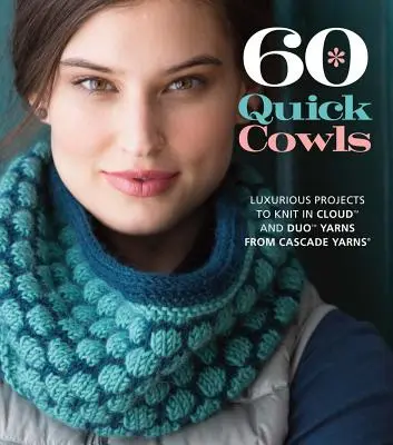 60 rýchlych kravát: Luxusné projekty pletené z priadzí Cloud a Duo od Cascade Yarns - 60 Quick Cowls: Luxurious Projects to Knit in Cloud and Duo Yarns from Cascade Yarns