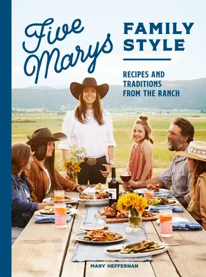 Five Marys Family Style: Recepty a tradície z ranča - Five Marys Family Style: Recipes and Traditions from the Ranch