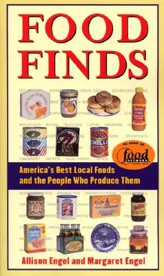 Food Finds Najlepšie miestne potraviny v Amerike a ľudia, ktorí ich vyrábajú - Food Finds America's Best Local Foods and the People Who Produce Them