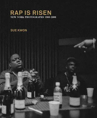 Sue Kwonová: Rap Is Risen: New York Photographs 1988-2008 - Sue Kwon: Rap Is Risen: New York Photographs 1988-2008