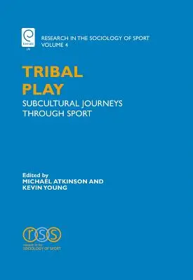 Tribal Play: Subcultural Journeys Through Sport (Kmeňové hry: Subkultúrne cesty prostredníctvom športu) - Tribal Play: Subcultural Journeys Through Sport