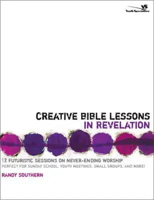 Tvorivé biblické lekcie v Zjavení: 12 futuristických lekcií o nekonečnom uctievaní - Creative Bible Lessons in Revelation: 12 Futuristic Sessions on Never-Ending Worship