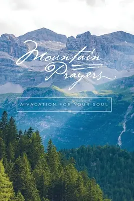 Horské modlitby: Dovolenka pre tvoju dušu - Mountain Prayers: A Vacation for Your Soul