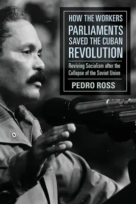Ako robotnícke parlamenty zachránili kubánsku revolúciu: Ako oživiť socializmus po rozpade Sovietskeho zväzu - How the Workers' Parliaments Saved the Cuban Revolution: Reviving Socialism After the Collapse of the Soviet Union