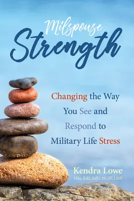 Vojenská sila: Zmeniť spôsob, akým vnímate a reagujete na stres vo vojenskom živote - Milspouse Strength: Changing the Way You See and Respond to Military Life Stress
