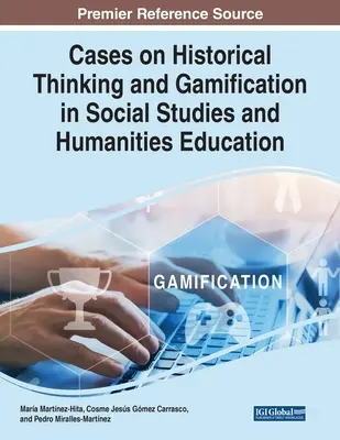 Prípady historického myslenia a gamifikácie v spoločenskovednom a humanitnom vzdelávaní - Cases on Historical Thinking and Gamification in Social Studies and Humanities Education