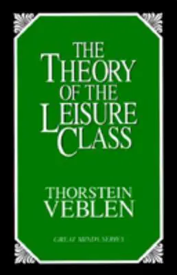 Teória voľnočasovej triedy: Ekonomická štúdia inštitúcií - The Theory of the Leisure Class: An Economic Study of Institutions