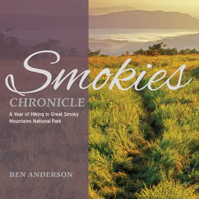 Smokies Chronicle: Rok turistiky v národnom parku Great Smoky Mountains - Smokies Chronicle: A Year of Hiking in Great Smoky Mountains National Park