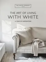 Biela spoločnosť Umenie žiť s bielou - rok inšpirácie - White Company The Art of Living with White - A Year of Inspiration