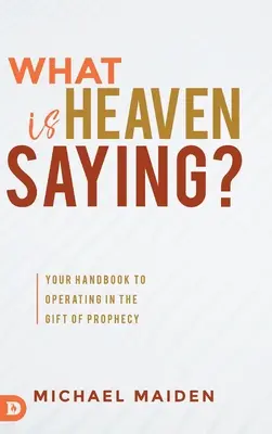 Čo hovorí nebo? Príručka na ovládanie daru proroctva - What is Heaven Saying?: Your Handbook to Operating in the Gift of Prophecy