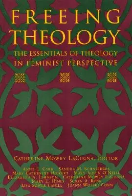 Oslobodzujúca teológia: Základy teológie vo feministickej perspektíve - Freeing Theology: The Essentials of Theology in Feminist Perspective