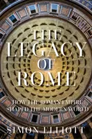 Odkaz Ríma - Ako Rímska ríša formovala moderný svet - Legacy of Rome - How the Roman Empire Shaped the Modern World