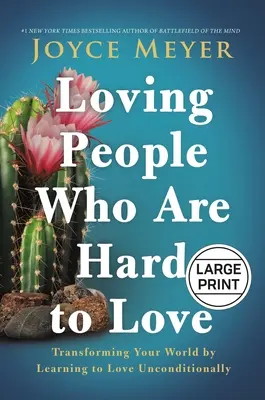 Milovať ľudí, ktorých je ťažké milovať: Premena vášho sveta tým, že sa naučíte milovať bezpodmienečne - Loving People Who Are Hard to Love: Transforming Your World by Learning to Love Unconditionally