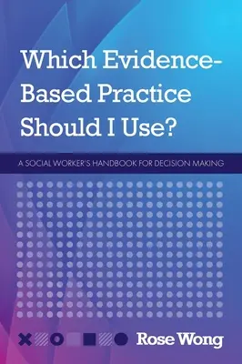 Ktoré postupy založené na dôkazoch mám používať? Príručka sociálneho pracovníka pre rozhodovanie - Which Evidence-Based Practice Should I Use?: A Social Worker's Handbook for Decision Making