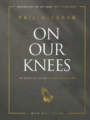 Na kolenách: 40 dní k odvážnemu životu v modlitbe - On Our Knees: 40 Days to Living Boldly in Prayer