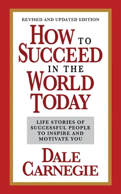 Ako uspieť v dnešnom svete - revidované a aktualizované vydanie: Životné príbehy úspešných ľudí, ktoré vás inšpirujú a motivujú - How to Succeed in the World Today Revised and Updated Edition: Life Stories of Successful People to Inspire and Motivate You