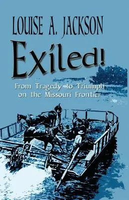 Vyhnanstvo! Od tragédie k triumfu na hraniciach Missouri - Exiled!: From Tragedy to Triumph on the Missouri Frontier