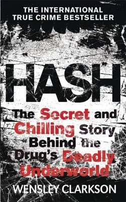 Hašiš: Mrazivý vnútorný príbeh tajného podsvetia, ktoré stojí za najlukratívnejšou drogou na svete - Hash: The Chilling Inside Story of the Secret Underworld Behind the World's Most Lucrative Drug