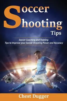 Tipy na futbalovú streľbu: Futbalové tréningy a rady na zlepšenie sily a presnosti streľby: Ako sa zlepšiť v streľbe? - Soccer Shooting Tips: Soccer Coaching and Training Tips to Improve Your Soccer Shooting Power and Accuracy