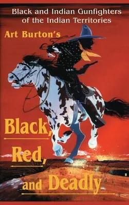 Čierny, červený a smrtiaci: Černošskí a indiánski pištoľníci na indiánskom území, 1870-1907 - Black, Red and Deadly: Black and Indian Gunfighters of the Indian Territory, 1870-1907
