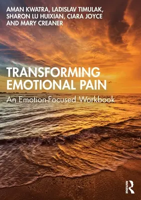 Transformácia emocionálnej bolesti: Pracovný zošit zameraný na emócie - Transforming Emotional Pain: An Emotion-Focused Workbook